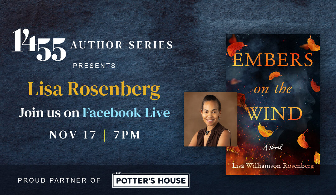 1455 PRESENTS: A CONVERSATION WITH LISA WILLIAMSON ROSENBERG, AUTHOR OF ‘EMBERS ON THE WIND’